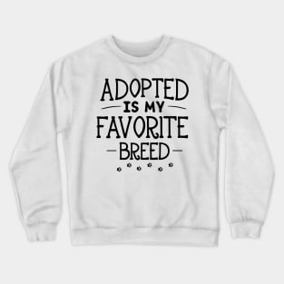 Adopted Is My Favorite Breed Crewneck Sweatshirt
